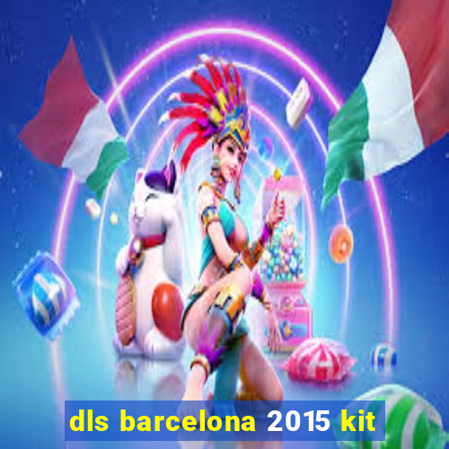 dls barcelona 2015 kit